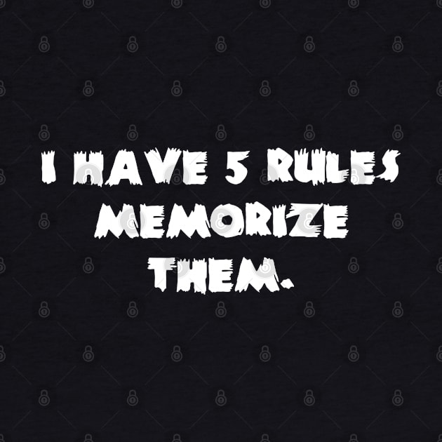 I Have 5 Rules Memorize Them, by photographer1